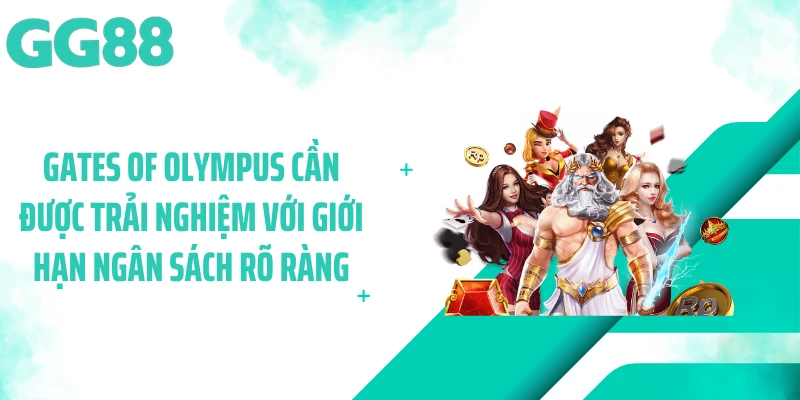 Gates of Olympus cần được trải nghiệm với giới hạn ngân sách rõ ràng
