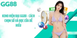 Keno Hiện Đại GG88 - Cách Chọn Số Và Đọc Cửa Dễ Hiểu